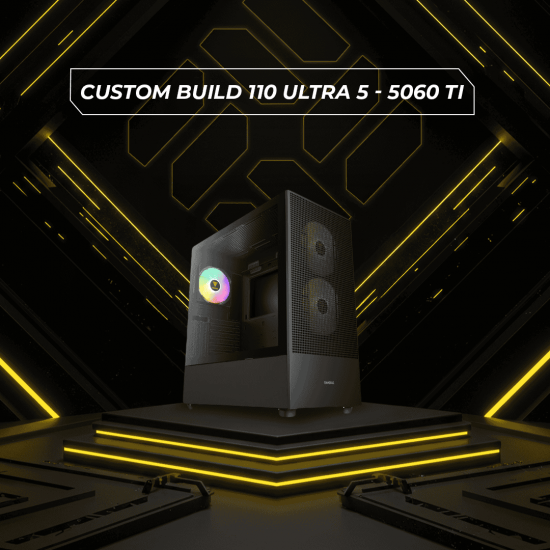 Custom Build 110 Ultra 5 - 5060 Ti Custom Build 110 Ultra 5 - 5060 Ti